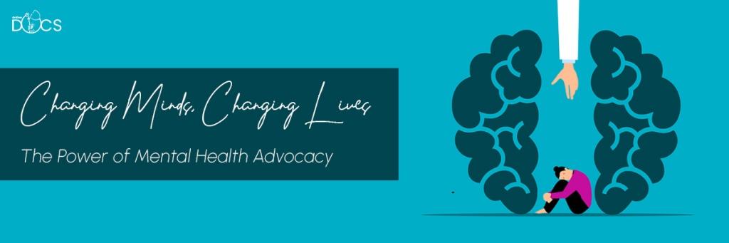 Changing Minds, Changing Lives: The Power Of Mental Health Advocacy