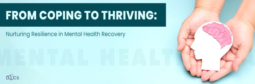 From Coping to Thriving: Nurturing Resilience in Mental Health Recovery